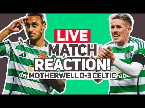 Motherwell 0-3 Celtic | Live Match Reaction!