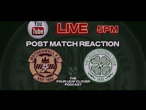 @TheFourLeafCloverPodcast POST MATCH REACTION / Motherwell v Celtic