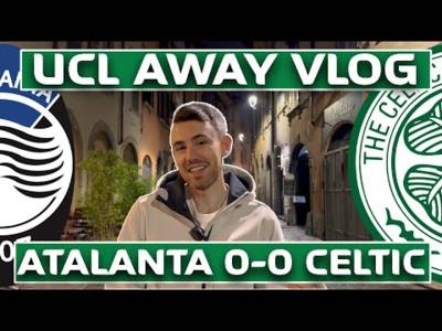 Champions League Vlog | Atalanta 0-0 Celtic