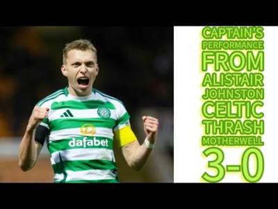 Motherwell 0 CELTIC 3: Captain’s Performance From Alistair Johnston: McCowan and Valle Also Star