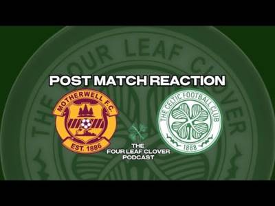Post Match Reaction / Motherwell V Celtic