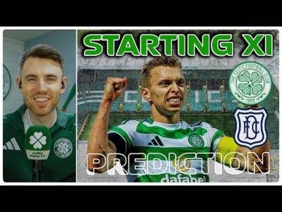 Lots of Competition | Celtic v Dundee | Starting XI Prediction