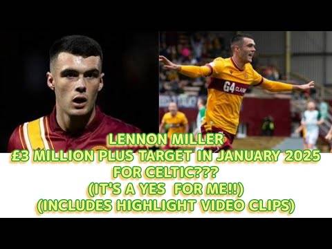 LENNON MILLER: A Â£3 Million Target For CELTIC In January 2025(includes video highlights)