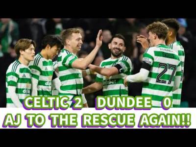 CELTIC 2 Dundee 0: AJ To The Rescue Again!!