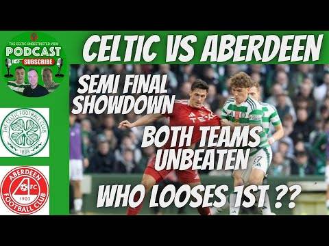 Celtic Vs Aberdeen Semi Final Preview / Both Teams Undefeated Domestically / Who Looses 1St??