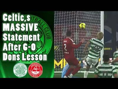 Celtic,s demolition of Aberdeen in stunning 6-0 semi-final rout