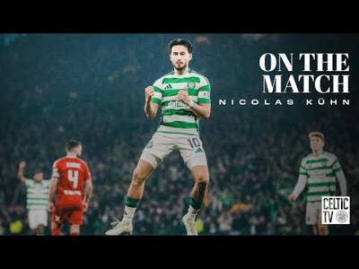 Nicolas KÃ¼hn On The Match | Celtic 6-0 Aberdeen | Sensational Six for Celts to reach final!