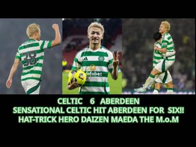 CELTIC 6 Aberdeen 0: MAEDA Hat Trick Hero In Sensational 6 Goal Semi Final Win