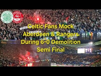Celtic Fans Mock Aberdeen & Rangers During 6-0 Semi Final Demolition