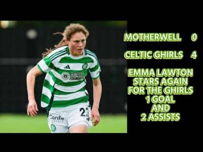 Motherwell 0 CELTIC FC WOMEN 4: Emma Lawton Stars For The Ghirls Again!!