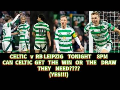 CELTIC v RB Leipzig Preview: Will It Be A Draw Or A Win For CELTIC Tonight??