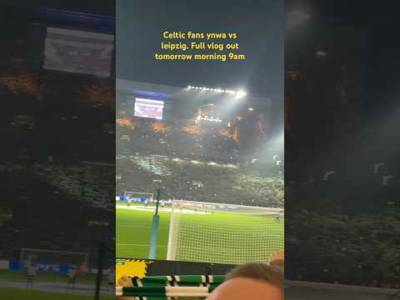ðŸ˜®ðŸ€ SPINE TINGLING! Celtic fans ynwa | Celtic 3-1 RB Leipzig