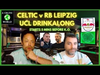 UCL Drinkalong Celtic v RB Leipzig!
