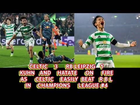 CELTIC 3 RB Leipzig 1: KUHN and HATATE ON FIRE!!