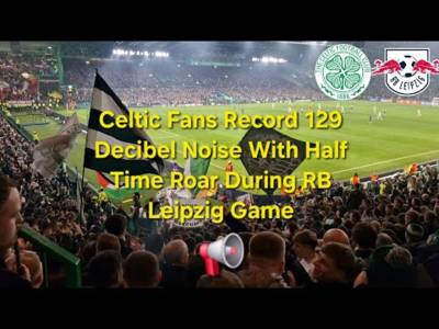 Celtic Fans ROAR To RECORD 129 Decibels During RB Leipzig Game ðŸ“¢