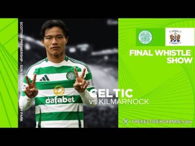Celtic v Kilmarnock | The Final Whistle Show
