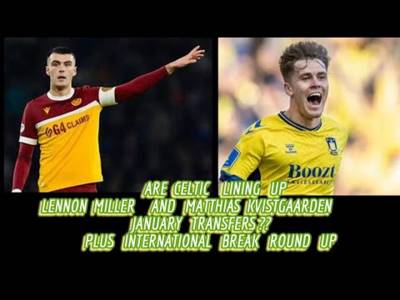 CELTIC Start Big January Transfers Plans Plus International Round Up