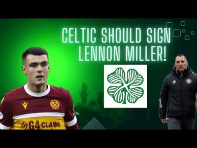 Celtic Should Sign Lennon Miller in January! | Celtic Transfer Talk