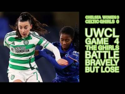 Chelsea FC Women 3 Celtic FC Women 0: CELTIC GHIRLS Battle Bravely Again