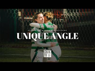 Unique Angle | Celtic FC Women 5-1 Montrose | Ghirls deliver 5-star home performance