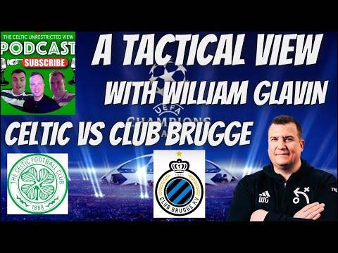 A Tactical View with William Glavin / Celtic Vs Club Brugge / Champions League Preview