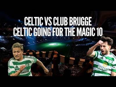 Celtic Vs Club Brugge | Another Magic Night Ahead at Celtic Park! | Celts Want to Make It 10 Points!