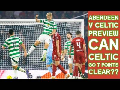 Aberdeen v CELTIC Preview(includes highlights of last 6-0 win) Can CELTIC Go 7 Points Clear??