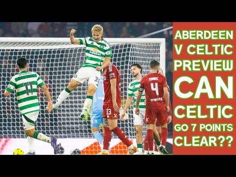 Aberdeen v CELTIC Preview(includes highlights of last 6-0 win) Can CELTIC Go 7 Points Clear??