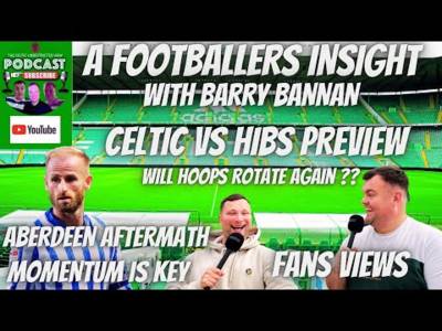 Celtic Vs Hibs Preview / a Footballing Insight by Barry Bannan
