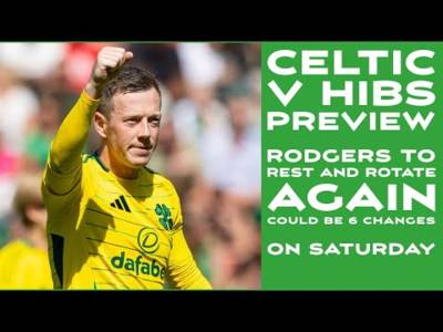 CELTIC v Hibs Preview: Rodgers To Rest and Rotate Again Could Be 6 Changes On Saturday??