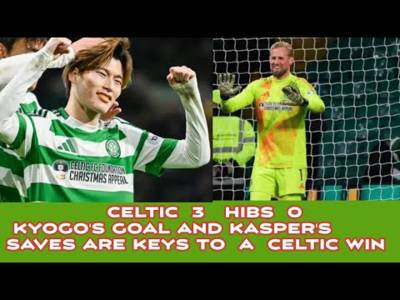 CELTIC 3 Hibs 0: KASPER SCHMEICHEL Saves CELTIC (9 times) From A Hibs Upset Defeat?