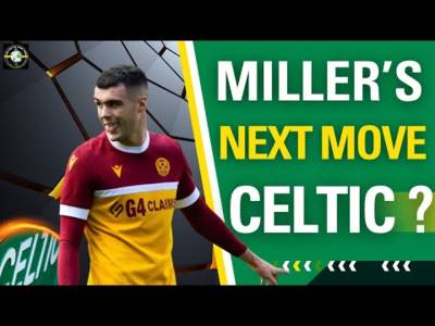 Celtic and Lennon Millerâ€™s future from his DAD