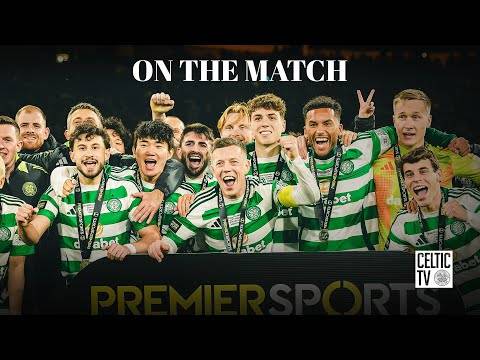 On the Match with Ralston, Carter-Vickers, Bernardo & Schmeichel | Celtic beat Rangers to win Cup