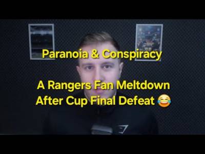 Paranoia & Conspiracy – A Rangers Fan Meltdown After Celtic Cup Final Defeat ðŸ˜‚