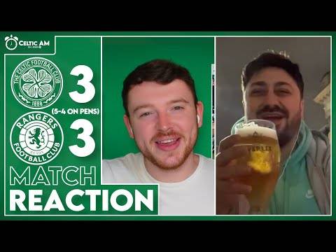 “Yaaassssss” | Celtic 3-3 Rangers (5-4 pens) | Match Reaction