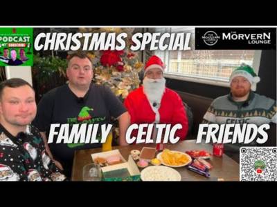 Celtic at the Festive Period / Christmas Special Family Celtic & Friends ðŸŽ…ðŸ»ðŸŽ„