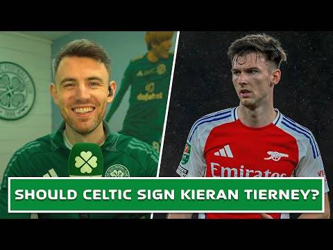 Should Celtic Sign Kieran Tierney? | Celtic Transfer Update