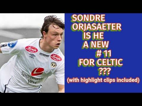 Sondre Orjasaeter: The New CELTIC #11??(highlights clips included)