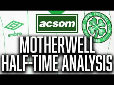 CELTIC v Motherwell // LIVE Half-Time Analysis // A Celtic State of Mind // ACSOM