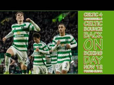 CELTIC 4 Motherwell 0: CELTIC Bounce Back on Boxing Day and Now 12 POINTS CLEAR!!