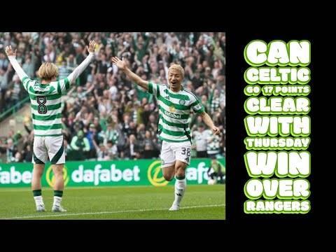 Rangers v CELTIC Preview: CELTIC Aiming To Go 17 POINTS CLEAR!!