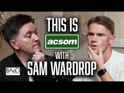 SAM WARDROP / This is ACSOM / Celtic State of Mind / What it takes to make it at a club like Celtic