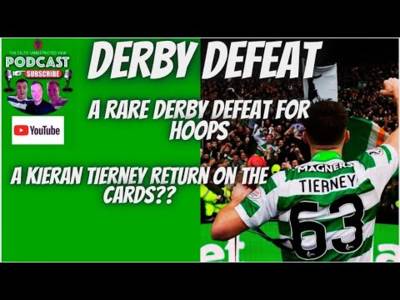 Celtic in Rare Derby Defeat / Kieran Tierney Set to Return to Hoops