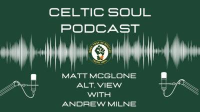 CELTIC SOUL PODCAST | Matt McGlone Alternative View / All things Celtic