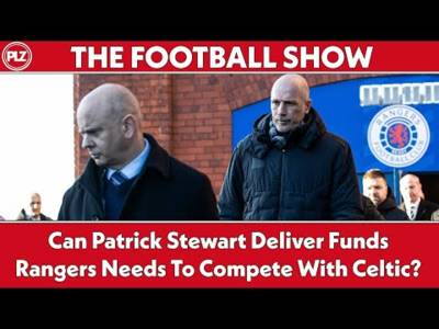 Can Patrick Stewart Deliver Funds Rangers Need To Compete With Celtic? | The Journos