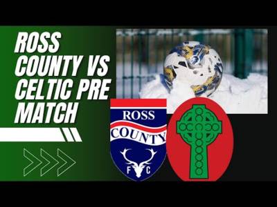 Ross County Vs Celtic Pre-Match| Celtic Looking to Make It -18C