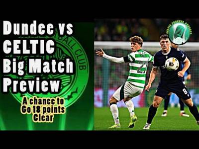 Dundee vs Celtic PREVIEW plus all news, gossip & rumours
