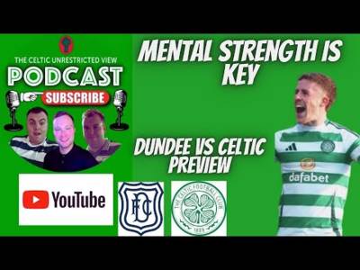Dundee Vs Celtic Preview / Mental Strength is Key to Combat Fixture List