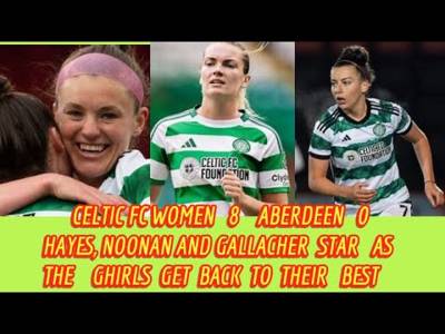 CELTIC FC WOMEN 8 Aberdeen 0: THE GHIRLS Get Back To Their Best With 8 Goal Win!!