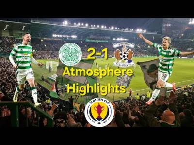 Celtic 2-1 Kilmarnock | Atmosphere Highlights | Scottish Cup
